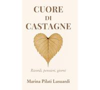 Cuore di castagne: Ricordi, pensieri, giorni