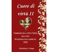 Cuore di virtù II: Camminare nella virtù; Fiorire nella fede Devozionale per le donne (devozionale quotidiano per donne Del 2026)