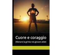 Cuore e coraggio: Allenare la grinta nei giovani atleti
