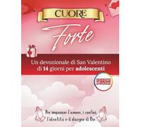 Cuore Forte: Un devozionale di San Valentino di 14 giorni per adolescenti su amore, confini, identità e disegno di Dio