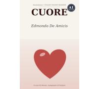 Cuore: Graded Reader for Learners of Italian (Level A1) - The Classic Charming Story Simplified with Notes, Questions, and Glossary