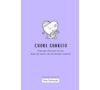 Cuore guarito: Frasi per ritrovare la luce dopo un amore che ha lasciato cicatrici