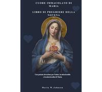 CUORE IMMACOLATO DI MARI LIBRO DI PREGHIERE DELLA NOVENA: Una potente devozione per l'aiuto, la misericordia e la misericordia di Maria Miracolo