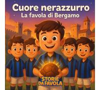 Cuore nerazzurro: La favola di Bergamo (Piccoli Tifosi - Storie da favola)