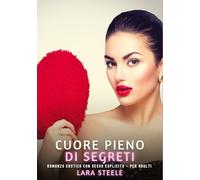 Cuore Pieno di Segreti: Romanzo Erotico con Sesso Esplicito - per Adulti: 516
