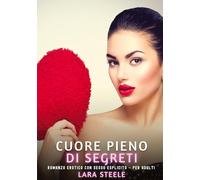 Cuore Pieno di Segreti: Romanzo Erotico con Sesso Esplicito - per Adulti: 516