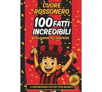 Cuore Rossonero - 100 Fatti Incredibili: Curiosità, record e storie epiche per giovani tifosi (8-12 anni) + Quiz digitale
