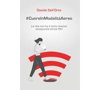 #CuoreInModalitàAereo: La vita non ha il tasto rewind: assaporala senza filtri