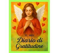 Cuori e Ali - Il Diario che Ti Insegna a Dire Grazie /: Scrivi ogni giorno ciò che ti rende felice e lascia che la tua luce interiore si espanda