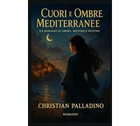 CUORI E OMBRE MEDITERRANEE: Un romanzo di amore, mistero e destino (Tracce nel Cuore - Romanzi brevi di Christian Palladino)