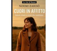 Cuori in affitto: Amori, risate e cuori che cambiano (Le vite di Noemi)