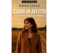 Cuori in affitto: Amori, risate e cuori che cambiano (Le vite di Noemi)