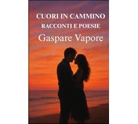 Cuori in cammino: Racconti e Poesie