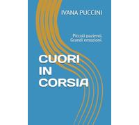 Cuori in corsia: Piccoli pazienti. Grandi emozioni.