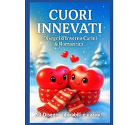 Cuori Innevati - Disegni d’Inverno Carini & Romantici: 50 Disegni adorabili e carini per rilassarsi e celebrare la magia dell’inverno