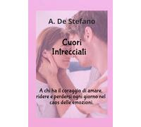 Cuori Intrecciati: A chi ha il coraggio di amare, ridere e perdersi ogni giorno nel caos delle emozioni. (Cuori a Contrattempo)