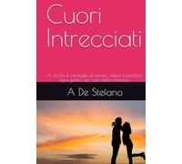 Cuori Intrecciati: A chi ha il coraggio di amare, ridere e perdersi ogni giorno nel caos delle emozioni. (Cuori a Contrattempo)