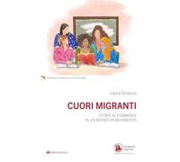 Cuori migranti. Storie al femminile in un mondo in movimento (Testimonianze e esperienze delle migraz.)
