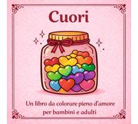 Cuori: Un libro da colorare pieno d’amore per bambini e adulti