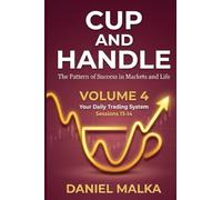CUP AND HANDLE: Volume 4- Your Daily Trading System( Sessios 13-14)