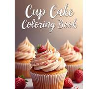 Cup Cake Coloring book: Cute and Fun Cupcake Coloring Pages for Kids, Easy Dessert Designs to Color and Enjoy (Food Coloring Book)