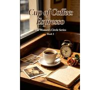 CUP OF COFFEE: ESPRESSO: Book 5 of The Women's Circle Serie