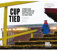 Cup Tied: Scenes and Stories from the 150th Scottish Cup