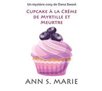 Cupcake à la Crème de Myrtille et Meurtre (Un Mystère Cosy de Dana Sweet)