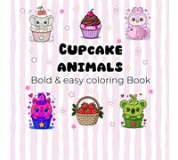 Cupcake Animals: Sweet & Cute Coloring Adventure: A Cute & Fun Coloring Journey - Adorable Cupcake-Inspired Animals for Kids, Teens, and Adults Who Love to Relax and Create!