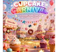 Cupcake Carnival: Fun Puzzles, Sweet Tasks & Tasty Challenges Inside (Adventure Puzzle Challenge Series)