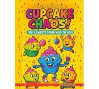 Cupcake Chaos! Coloring Book: Silly Sweets Doing Wild Things!