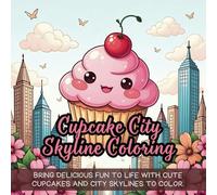 Cupcake City Skyline Coloring: A cute coloring book for kids, coloring book for adults, kawaii coloring book, Coloring Book for Adults and Kids, Bold and Easy, fun food coloring
