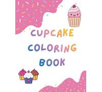 Cupcake Coloring Book: Adorable Cupcake Coloring Book - Perfect Gift for Kids Who Love Cute Dessert Art