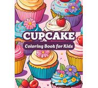 Cupcake Coloring Book for Kids: Sweet, Bold, and Easy Fun for Girls, Beginners, and Little Artists!: The Ultimate Cupcake Coloring Book for Kids Ages ... Girls, and Children Who Love Cupcakes!