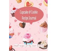 Cupcake & Cookie Recipe Journal: A Baking Notebook to Record and Organize Your Favorite Homemade Cookie and Cupcake Recipes
