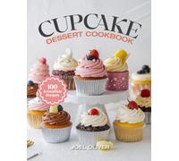 CUPCAKE DESSERT COOKBOOK: Irresistible Cupcake Recipes: From Classic Flavors to Creative Creations-Moist, Beautifully Frosted Treats for Birthdays, ... Celebrations (DESSERTS COOKBOOK FOR EVERYONE)