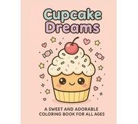 Cupcake Dreams: Kawaii Dessert Coloring Book for Kids & Adults - Relaxation and Joyful Art