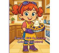 Cupcake Girl: An Exciting Coloring Adventure!: “Learn Baking Basics With Cupcake Girl - A Fun Coloring Book About Kitchen Tools and Creativity”