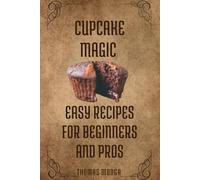Cupcake Magic: Easy Recipes for Beginners and Pros: Clear, fun, and numbers-based appeals to both beginners and confident bakers