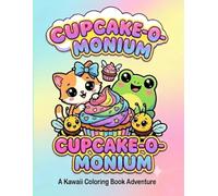 Cupcake-O-Monium: A Kawaii Coloring Book Adventure