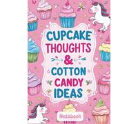 Cupcake Thoughts & Cotton Candy Ideas: Sweet Scribbles from a Candy-Colored Imagination 6 x 9in. 120page.