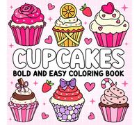 Cupcakes Bold and Easy Coloring Book: 50 Delicious Cupcake Designs to Color for Creative, Relaxing (and Yummy!) Sweet Treat Fun