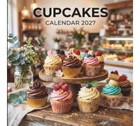 Cupcakes Calendar 2027: A Year of Sweet Treats, Colorful Desserts, and Delicious Inspiration