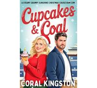 Cupcakes & Coal: A Steamy Grumpy Sunshine Christmas Cruise Rom Com (Christmas on the Celestial Odyssey)