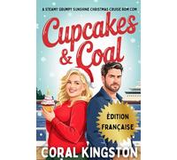 Cupcakes & Coal: Une comédie romantique de Noël torride et pétillante en croisière - Grumpy Sunshine (Noël sur le Celestial Odyssey)