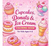 Cupcakes, Donuts & Ice Cream Coloring Book for Kids Ages 4-8: Sweet Treats Coloring Pages with Simple and Fun Dessert Designs for Boys and Girls