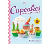 Cupcakes for Any Occasion: 50 Clever Creations Anyone Can Make