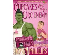 Cupcakes for My Orc Enemy: A Cozy Monster Romance (Fairhaven Falls)