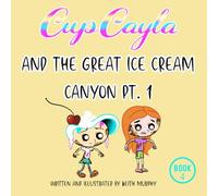 CupCayla and the Great Ice Cream Canyon Part 1 (The Adventures of Cupcayla)