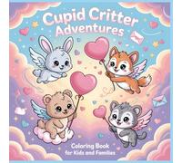 Cupid Critter Adventures Coloring Book: Whimsical Valentine Cupid Animals with Hearts for Kids, Teens, and Adults (Sweet Valentine Animal Adventures - Coloring Collection)